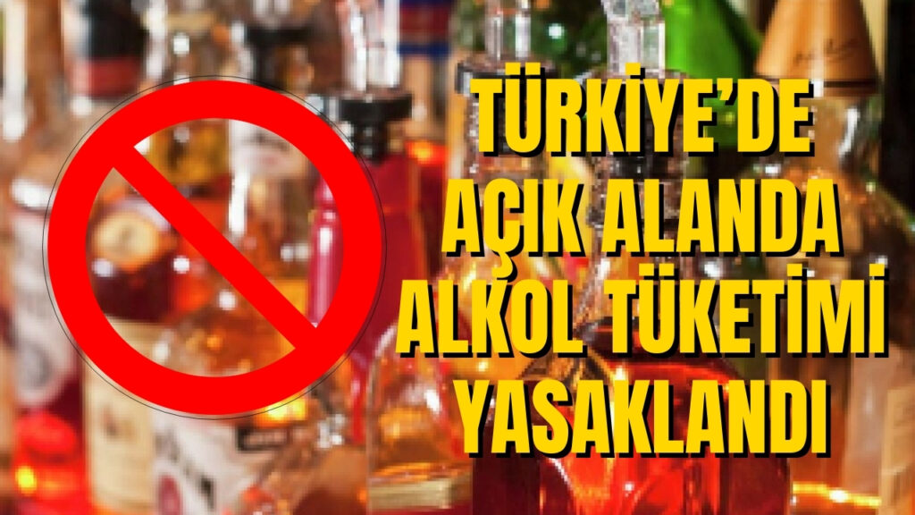 Türkiye’de Açık Alanda Alkol İçmek Yasaklandı! İşte O Karar