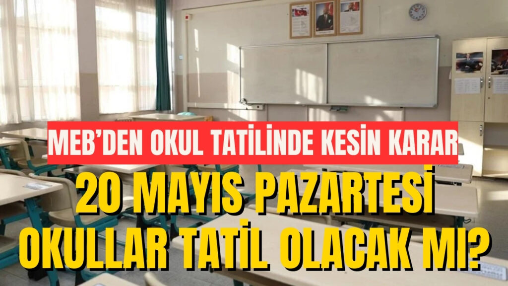 20 Mayıs Pazartesi Okullar Tatil Olacak mı